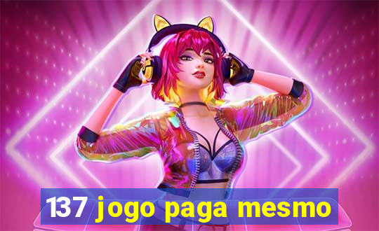 137 jogo paga mesmo